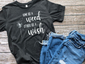 Some See a Weed, Others See a Wish T-Shirt